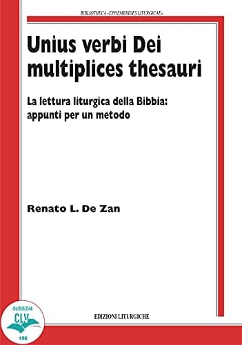 Unius verbi Dei multiplices thesauri la lettura liturgica della Bibbia : appunti per un metodo