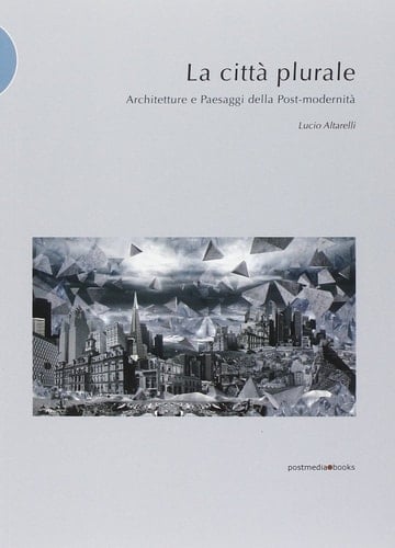 La città plurale architetture e paesaggi della post-modernità