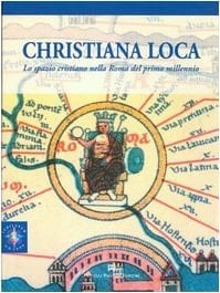 Christiana loca lo spazio cristiano nella Roma del primo millennio
