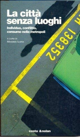 La città senza luoghi. Individuo, conflitto, consumo nella metropoli
