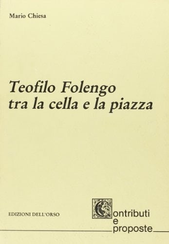 Teofilo Folengo tra la cella e la piazza
