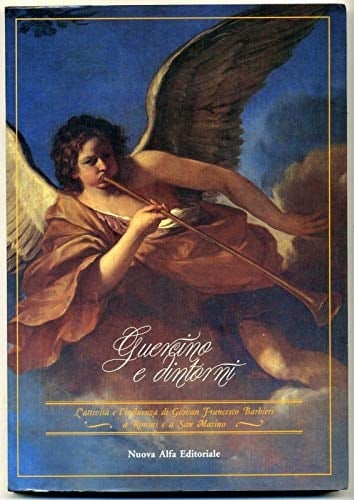 Guercino e dintorni: L'attività e l'influenza di Giovan Francesco Barbieri a Rimini e a San Marino : Rimini, Sala delle Colonne : San Marino, chiesa di Santa Chiara (Italian Edition)
