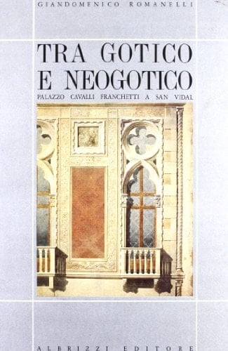 Tra gotico e neogotico: Palazzo Cavalli Franchetti a San Vidal (Venetiae) (Italian Edition)