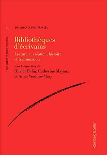 Bibliothèques d'écrivains lecture et création, histoire et transmission