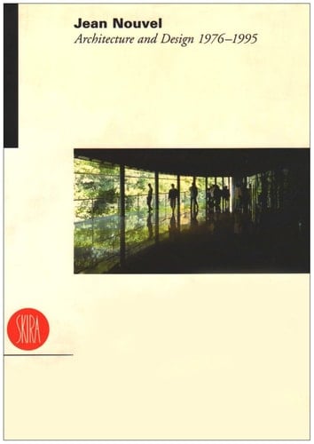 Jean Nouvel : Architecture and Design 1976 - 1995