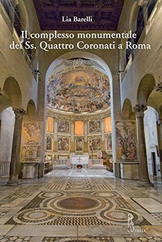 Il complesso monumentale dei Ss. Quattro Coronati a Roma