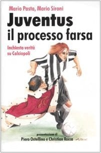 Juventus il processo farsa inchiesta verità su Calciopoli