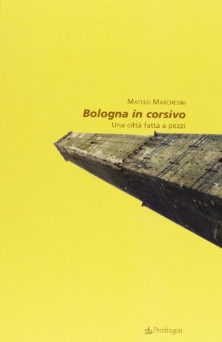 Bologna in corsivo una città fatta a pezzi