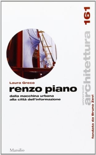 Renzo Piano dalla macchina urbana alla città dell'informazione
