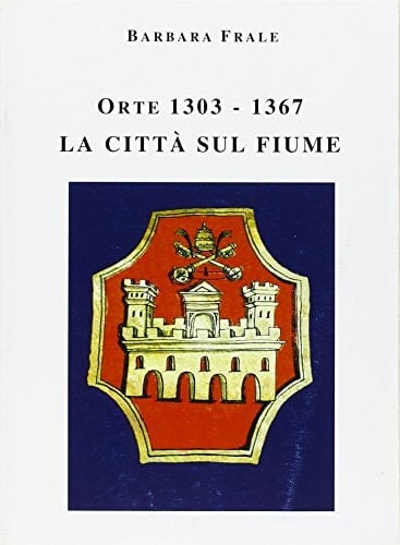 Orte 1303-1367: La città sul fiume (Patrimonium) (Italian Edition)