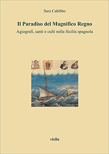 Il paradiso del Magnifico Regno: Agiografi, santi e culti nella Sicilia spagnola (Libri di Viella) (Italian Edition)