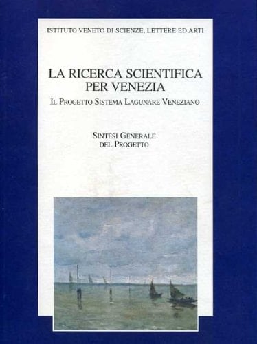 La ricerca scientifica per Venezia il Progetto Sistema Lagunare Veneziano
