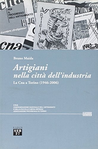 Artigiani nella città dell'industria la Cna a Torino (1946-2006)