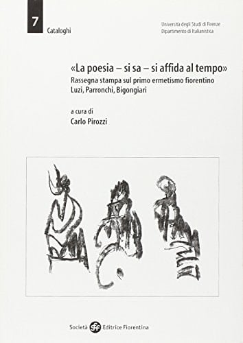 «La poesia, si sa, si affida al tempo». Rassegna stampa sul primo ermetismo fiorentino. Luzi, Parronchi, Bigongiari