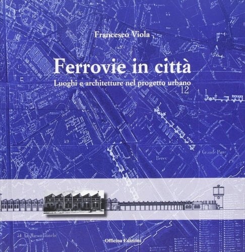 Ferrovie in città luoghi e architetture nel progetto urbano