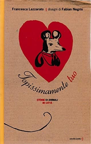 Topissimamente tuo. Storie di animali in città