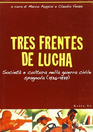 Tres frentes de lucha società e cultura nella guerra civile spagnola (1936-1939) : atti del convegno di Monfalcone, sala conferenze della Biblioteca comunale, 6-7/12/2009