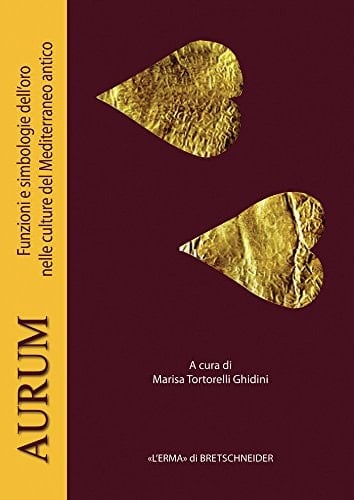 Aurum funzioni e simbologie dell'oro nelle culture del Mediterraneo antico