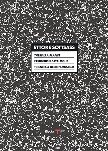 Ettore Sottsass. There is a Planet. Exhibition Catalogue. Triennale Design Museum. Catalogo della mostra (Milano, 15 settembre 2017-11 marzo 2018). Ediz. bilingue