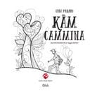 Kam cammina. Racconto illustrato di un viaggio interiore. Ediz. illustrata