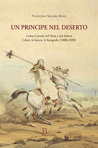 Un principe nel deserto Leone Caetani nel Sinai e nel Sahara : i diari, le lettere, le fotografie (1888-1890)