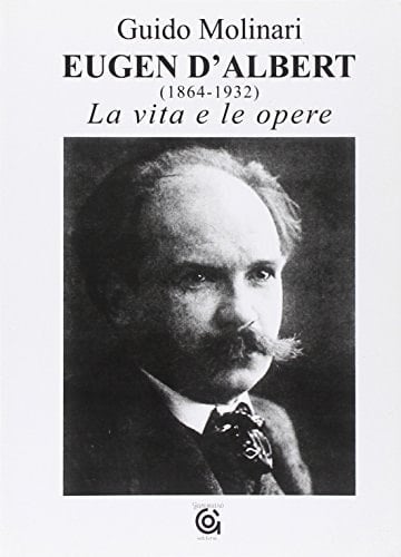 Eugen d'Albert (1864-1932) la vita e le opere