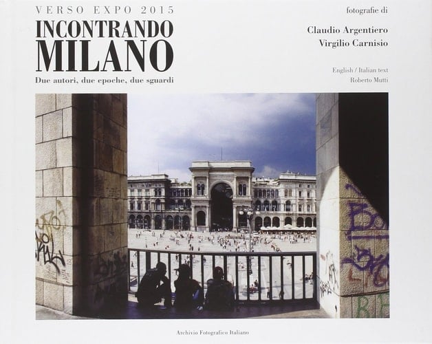 Incontrando Milano. 2 autori, 2 epoche, 2 sguardi. Ediz. italiana e inglese