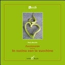 Zucchineide ovvero in cucina con le zucchine