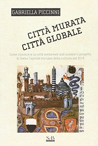 Città murata, città globale come conoscere la città medievale può aiutare il progetto di Siena capitale europea della cultura del 2019