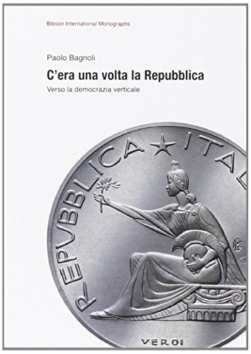 C'era una volta la Repubblica verso la democrazia verticale