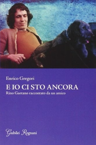 E io ci sto ancora Rino Gaetano raccontato da un amico