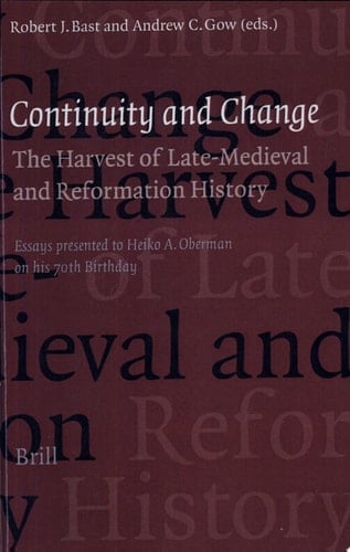 Continuity and Change The Harvest of Late Medieval and Reformation History : Essays Presented to Heiko A. Oberman on His 70th Birthday