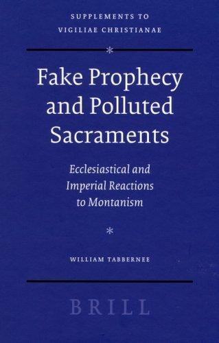 Fake prophecy and polluted sacraments: ecclesiastical and imperial reactions to Montanism