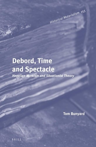 Debord, Time and Spectacle Hegelian Marxism and Situationist Theory