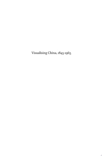 Visualising China, 1845-1965 Life/Still images in Historical Narratives