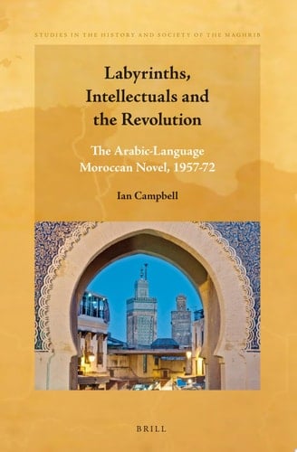 Labyrinths, Intellectuals and the Revolution The Arabic-Language Moroccan Novel, 1957-72