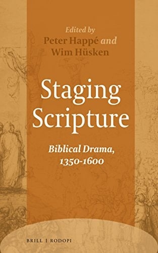 Staging Scripture Biblical Drama, 1350-1600
