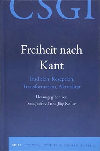 Freiheit nach Kant Tradition, Rezeption, Transformation, Aktualität
