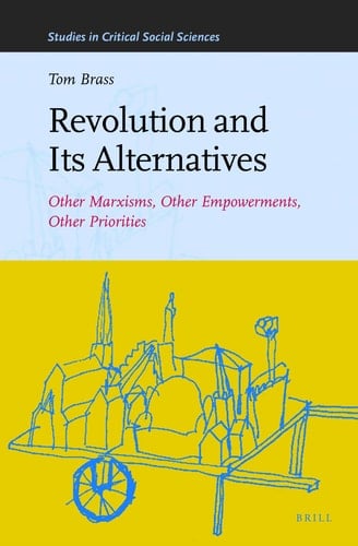 Revolution and Its Alternatives Other Marxisms, Other Empowerments, Other Priorities