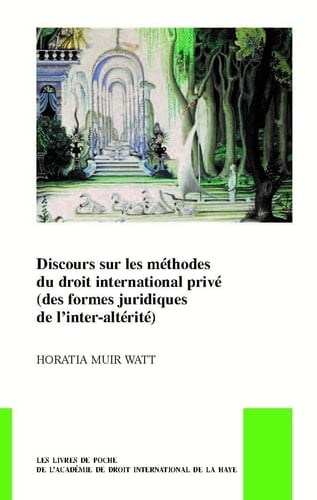 Discours sur les méthodes du droit international privé (des formes juridiques de l'inter-altérité) cours général de droit international privé