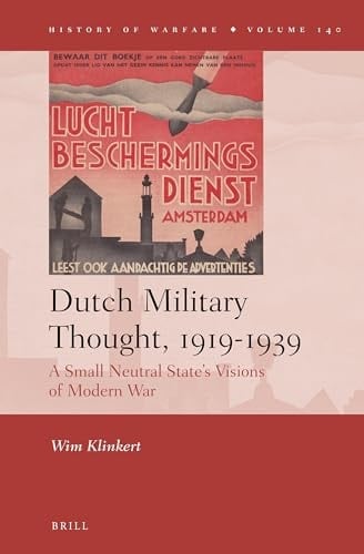 Dutch Military Thought, 1919-1939 A Small Neutral State's Visions of Modern War