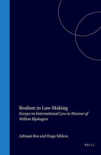 Realism in Law-Making - Essays on International Law in Honour of Willem Riphagen