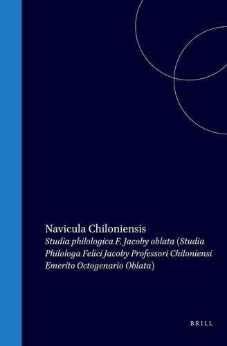 Navicula Chiloniensis - Studia philologa Felici Jacoby professori Chiloniensi emerito octogenario oblata