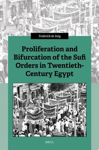 Proliferation and Bifurcation of the Sufi Orders in Twentieth-Century Egypt