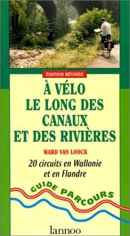 À vélo le long des canaux et des rivières 20 circuits en Wallonie et en Flandre