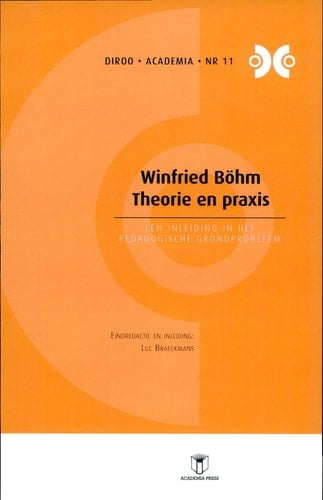 Winfried Böhm. Theorie en praxis. Een inleiding in het pedagogische grondprobleem (DIROO-Academia 11)