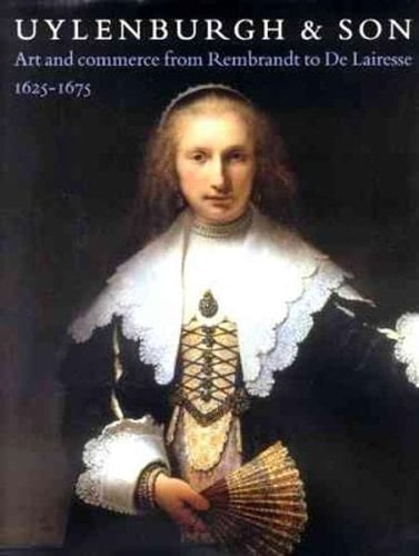 Uylenburgh and Son: Art and Commerce from Rembrandt to De Lairesse 1625 - 1675
