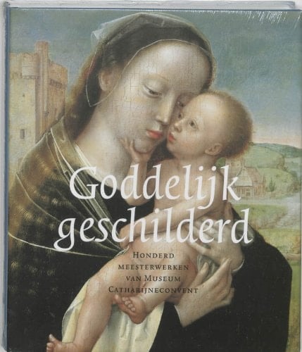 Goddelijk geschilderd honderd meesterwerken van Museum Catharijneconvent
