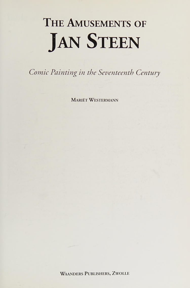 The Amusements of Jan Steen: Comic Painting in the Seventeenth Century (Studies in Netherlandish Art and Cultural History, Vol 1)