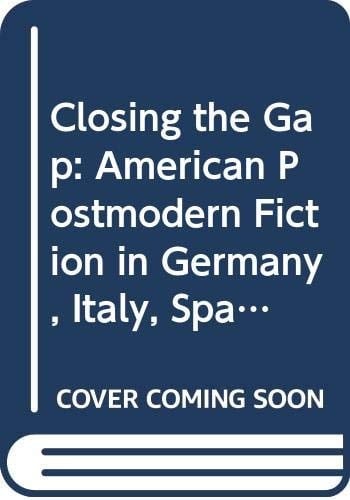 'Closing the Gap' American Postmodern Fiction in Germany, Italy, Spain, and the Netherlands